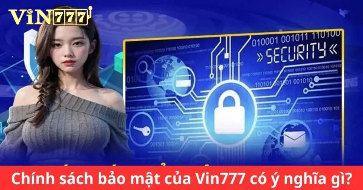 Những lợi ích khi tuân thủ các chính sách bảo mật Vin777