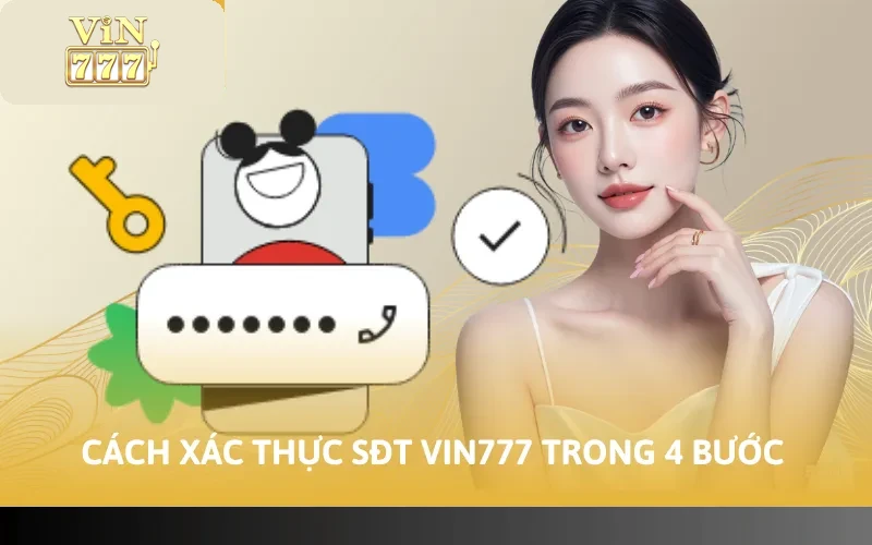 Cách xác thực sđt Vin777 trong 4 bước