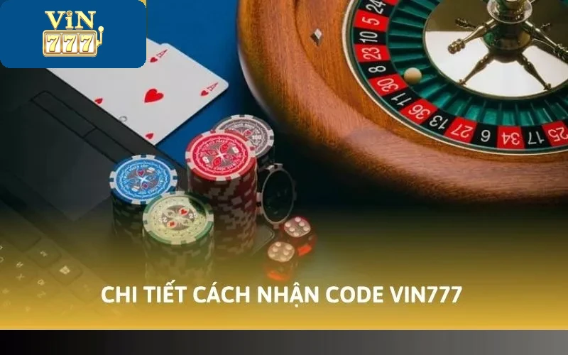 Chi tiết cách nhận code Vin777